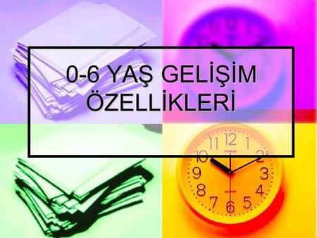 0-6 YAŞ GELİŞİM ÖZELLİKLERİ