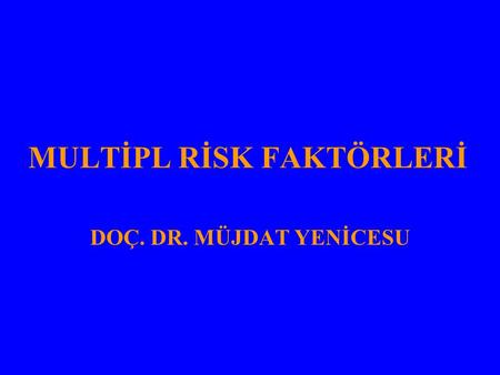 MULTİPL RİSK FAKTÖRLERİ