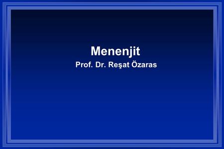 Menenjit Prof. Dr. Reşat Özaras