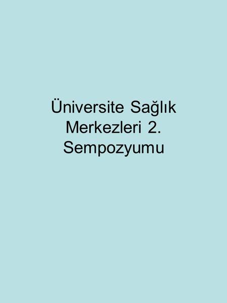 Üniversite Sağlık Merkezleri 2. Sempozyumu. Sorgu2 100.yıl Üniversitesi1 Adnan Menderes Üniversitesi1 Akdeniz Üniversitesi4 Anadolu Üniversitesi2 Ankara.