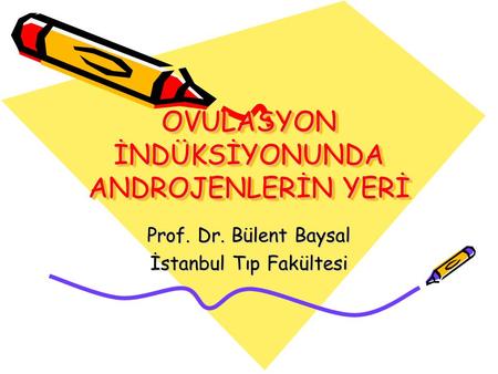 OVULASYON İNDÜKSİYONUNDA ANDROJENLERİN YERİ Prof. Dr. Bülent Baysal İstanbul Tıp Fakültesi.