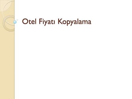 Otel Fiyatı Kopyalama. Otel alış fiyatlarını üzerine kar ekleyerek satış fiyatlarına veya otel satış fiyatlarından belli bir iskonto yaparak alış fiyatlarını.