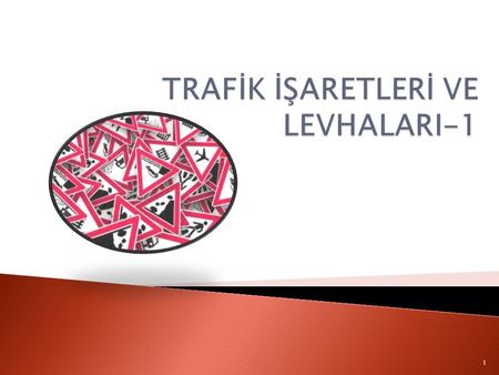 TRAFİK İŞARETLERİ VE LEVHALARI-1