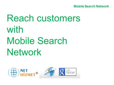 Hareket halindeki insanlara ulaşın.Mobil Arama Ağı Reklamları Reach customers with Mobile Search Network.