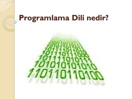 Programlama Dili nedir? Programlama Dili nedir?. Programlama Dili: Programcının bir bilgisayara ne yapmasını istedi ğ ini anlatmasının standartlaştırılmış.
