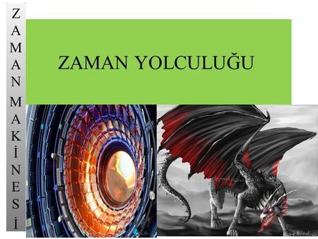 ZAMAN MAKİNES İ ZAMAN YOLCULUĞU.