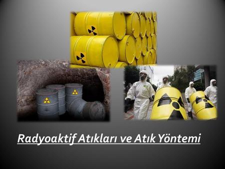 Radyoaktif Atıkları ve Atık Yöntemi