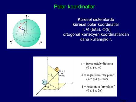 Polar koordinatlar Küresel sistemlerde küresel polar koordinatlar
