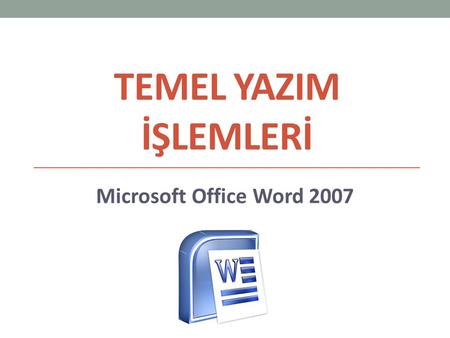 Temel yazIM İşlemlerİ Microsoft Office Word 2007.
