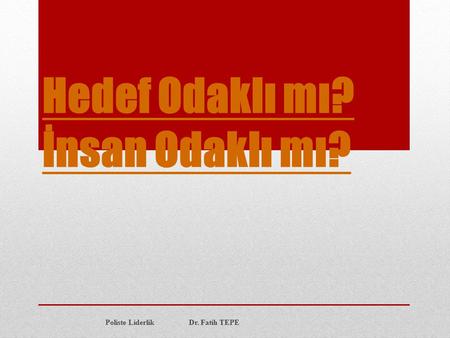 Hedef Odaklı mı? İnsan Odaklı mı?