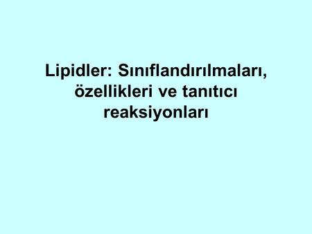 Lipidler: Sınıflandırılmaları, özellikleri ve tanıtıcı reaksiyonları