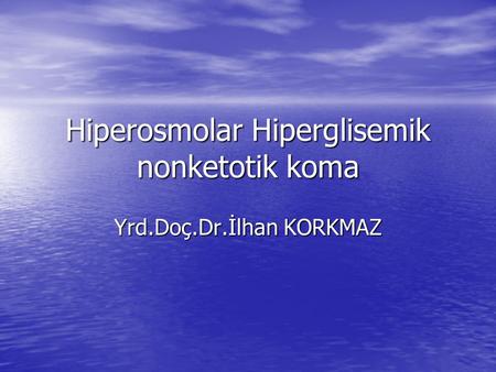 Hiperosmolar Hiperglisemik nonketotik koma