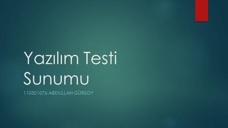 Yazılım Testi Sunumu  110301076 Abdullah Gürsoy.