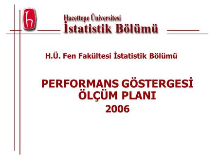 H.Ü. Fen Fakültesi İstatistik Bölümü PERFORMANS GÖSTERGESİ ÖLÇÜM PLANI