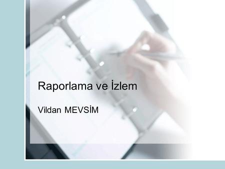 Raporlama ve İzlem Vildan MEVSİM.