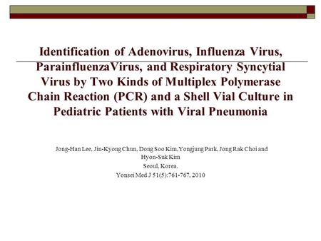 Identification of Adenovirus, Influenza Virus, ParainfluenzaVirus, and Respiratory Syncytial Virus by Two Kinds of Multiplex Polymerase Chain Reaction.