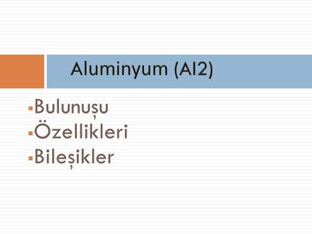 Aluminyum (Al2) Bulunuşu Özellikleri Bileşikler.