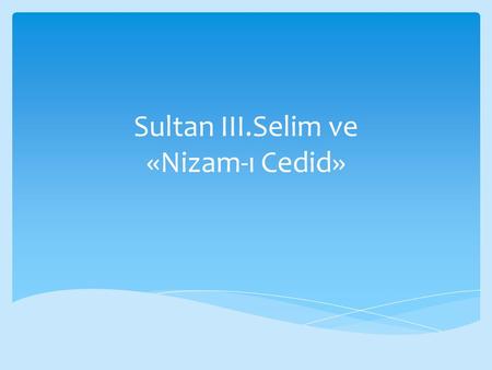 Sultan III.Selim ve «Nizam-ı Cedid»