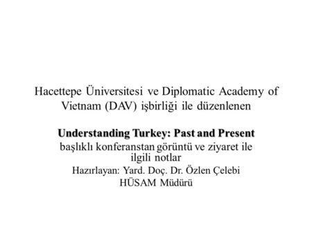 Hacettepe Üniversitesi ve Diplomatic Academy of Vietnam (DAV) işbirliği ile düzenlenen Understanding Turkey: Past and Present başlıklı konferanstan görüntü.