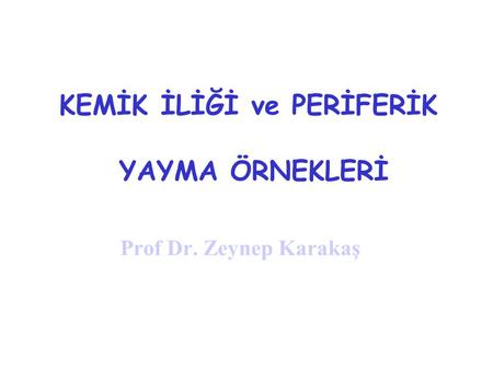 KEMİK İLİĞİ ve PERİFERİK YAYMA ÖRNEKLERİ