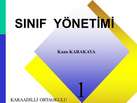 SINIF YÖNETİMİ Kaan KARAKAYA 1 KARAADİLLİ ORTAOKULU 1 1.