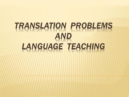 TRANSLATION PROBLEMS and Language TEACHING