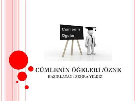 CÜMLENİN ÖĞELERİ /ÖZNE