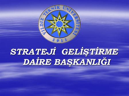 STRATEJİ GELİŞTİRME DAİRE BAŞKANLIĞI