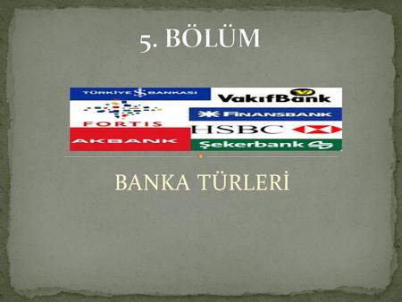 5. BÖLÜM BANKA TÜRLERİ.