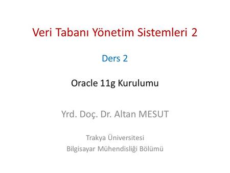 Veri Tabanı Yönetim Sistemleri 2 Ders 2 Oracle 11g Kurulumu