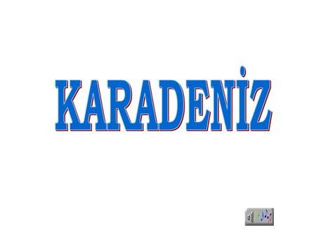 KARADENİZ.