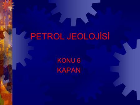 PETROL JEOLOJİSİ KONU 6 KAPAN.