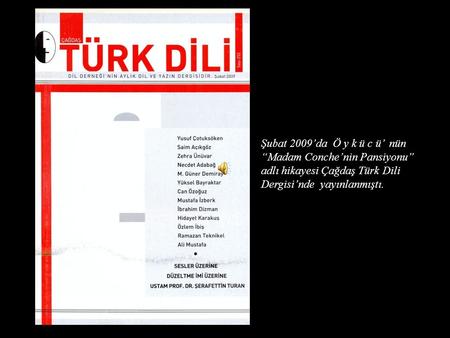 Şubat 2009’da Ö y k ü c ü’ nün “Madam Conche’nin Pansiyonu” adlı hikayesi Çağdaş Türk Dili Dergisi’nde yayınlanmıştı.