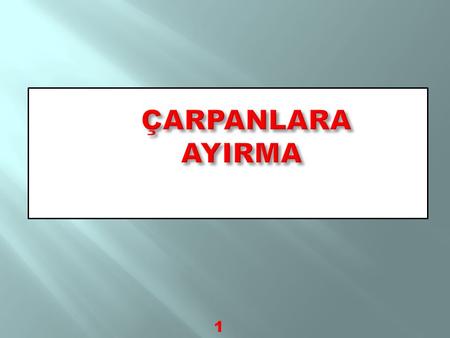 ÇARPANLARA AYIRMA.