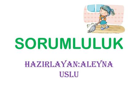 HAZIRLAYAN:ALEYNA USLU