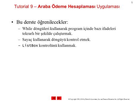 © Copyright 1992-2004 by Deitel & Associates, Inc. and Pearson Education Inc. All Rights Reserved. 1 Tutorial 9 – Araba Ödeme Hesaplaması Uygulaması Bu.