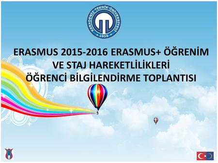 Toplantı Programı Erasmus+ Öğrenim Hareketliliği Genel Bilgilendirme Erasmus+ Öğrenim Hareketliliği Belgeleri Erasmus+ Staj Hareketliliği Genel Bilgilendirme.