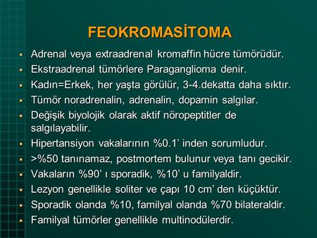 FEOKROMASİTOMA Adrenal veya extraadrenal kromaffin hücre tümörüdür.