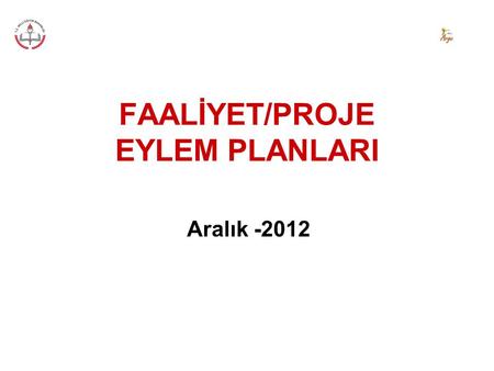 FAALİYET/PROJE EYLEM PLANLARI