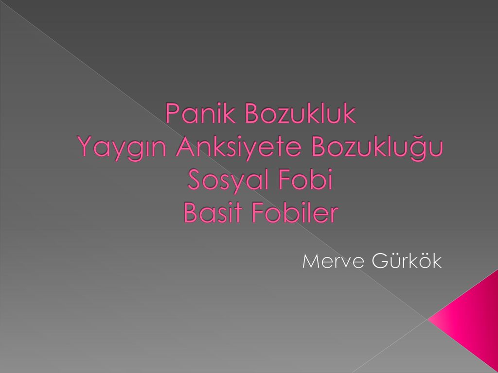 Panik Bozukluk Yaygin Anksiyete Bozuklugu Sosyal Fobi Basit Fobiler Ppt Indir