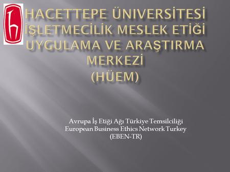 Avrupa İş Etiği Ağı Türkiye Temsilciliği European Business Ethics Network Turkey (EBEN-TR)