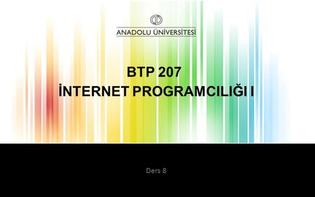 İNTERNET PROGRAMCILIĞI I BTP 207 Ders 8.  Tamsayı Değerler (Integer) Tamsayılar, 10 tabanlı (decimal), 8 tabanlı (octal) veya 16 tabanlı (hexadecimal)