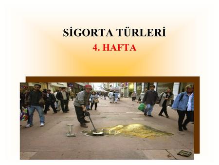 SİGORTA TÜRLERİ 4. HAFTA.