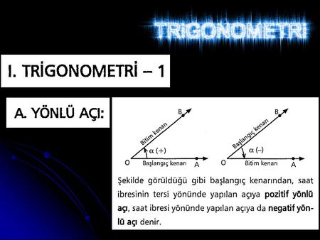 KONULAR Bir Dar Açının Trigonometrik Oranları 30° Ve 60°lik Açıların Trigonometrik Oranları 45° lik Açının Trigonometrik Oranları.