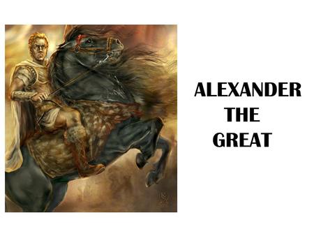 ALEXANDER THE GREAT.