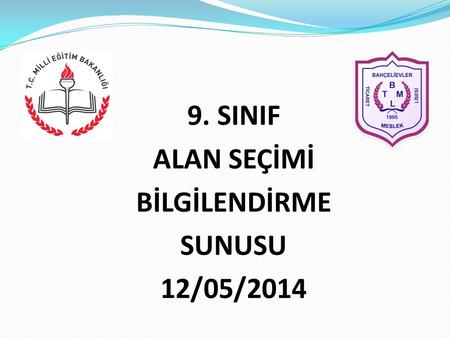 9. SINIF ALAN SEÇİMİ BİLGİLENDİRME SUNUSU 12/05/2014.