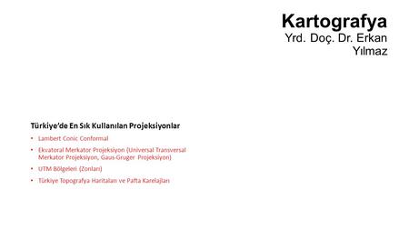 Kartografya Yrd. Doç. Dr. Erkan Yılmaz