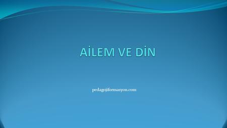 AİLEM VE DİN pedagojiformasyon.com.