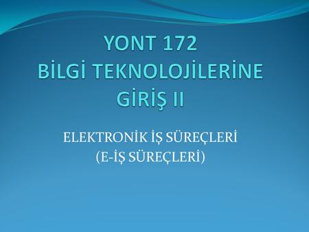 YONT 172 BİLGİ TEKNOLOJİLERİNE GİRİŞ II