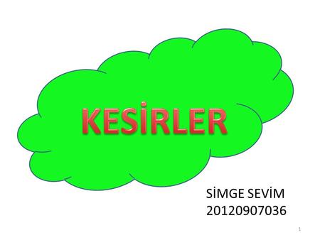 KESİRLER KESİRLER SİMGE SEVİM 20120907036.